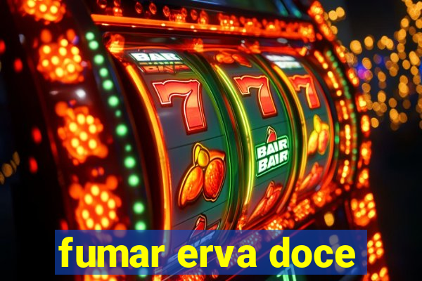 fumar erva doce